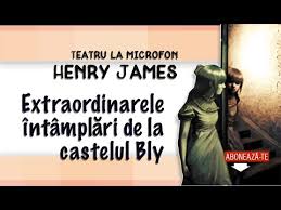 Extraordinarele intamplari de la castelul Bly de Henry James teatru radiofonic mister latimp.eu