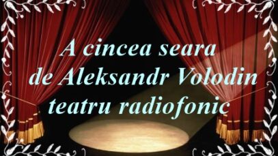 A cincea seară de Aleksandr Volodin teatru radiofonic teatru latimp.net