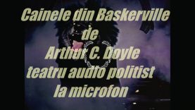 Cainele din Baskerville de Arthur C. Doyle teatru audio politist la microfon latimp.eu